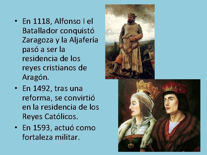  • En 1118, Alfonso I el Batallador conquistó Zaragoza y la Aljafería pasó