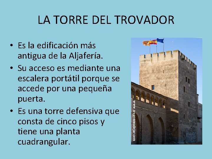 LA TORRE DEL TROVADOR • Es la edificación más antigua de la Aljafería. •