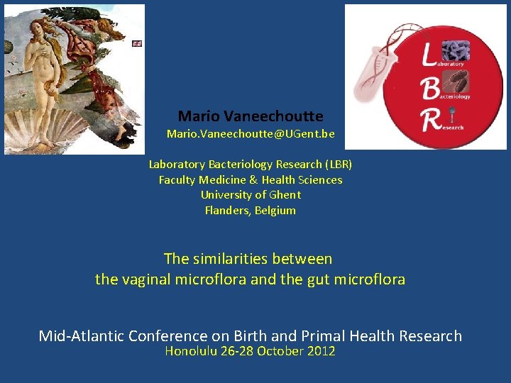 Mario Vaneechoutte Mario. Vaneechoutte@UGent. be Laboratory Bacteriology Research (LBR) Faculty Medicine & Health Sciences