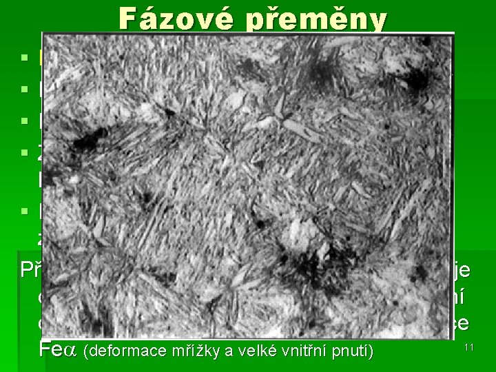 Fázové přeměny § § MARTENZITICKÁ PŘEMĚNA Bezdifúzní přeměna! Přesycený tuhý roztok uhlíku v Fe Fázové přeměny § § MARTENZITICKÁ PŘEMĚNA Bezdifúzní přeměna! Přesycený tuhý roztok uhlíku v Fe
