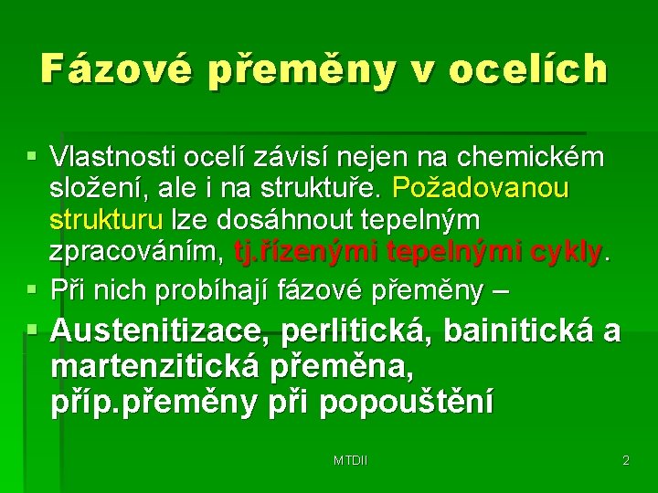 Fázové přeměny v ocelích § Vlastnosti ocelí závisí nejen na chemickém složení, ale i Fázové přeměny v ocelích § Vlastnosti ocelí závisí nejen na chemickém složení, ale i