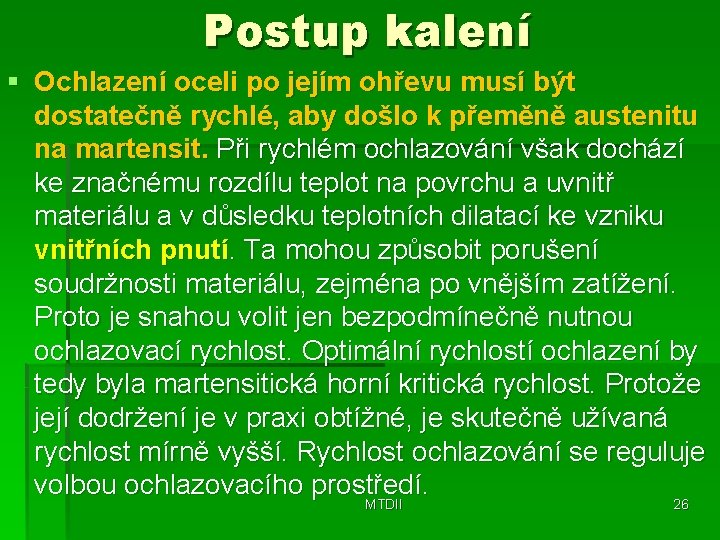Postup kalení § Ochlazení oceli po jejím ohřevu musí být dostatečně rychlé, aby došlo Postup kalení § Ochlazení oceli po jejím ohřevu musí být dostatečně rychlé, aby došlo