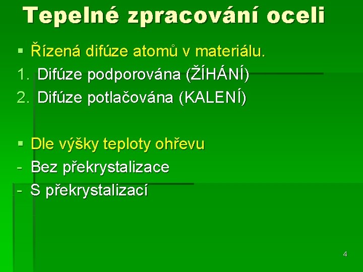 Tepelné zpracování oceli § Řízená difúze atomů v materiálu. 1. Difúze podporována (ŽÍHÁNÍ) 2. Tepelné zpracování oceli § Řízená difúze atomů v materiálu. 1. Difúze podporována (ŽÍHÁNÍ) 2.