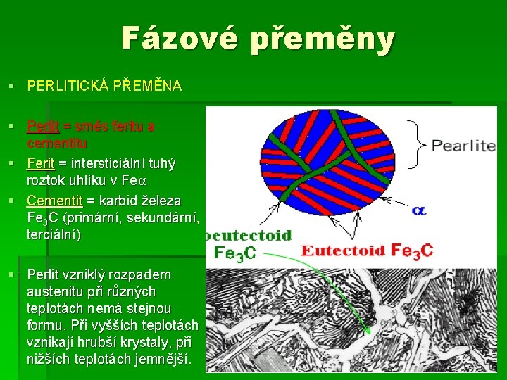 Fázové přeměny § PERLITICKÁ PŘEMĚNA § Perlit = směs feritu a cementitu § Ferit Fázové přeměny § PERLITICKÁ PŘEMĚNA § Perlit = směs feritu a cementitu § Ferit