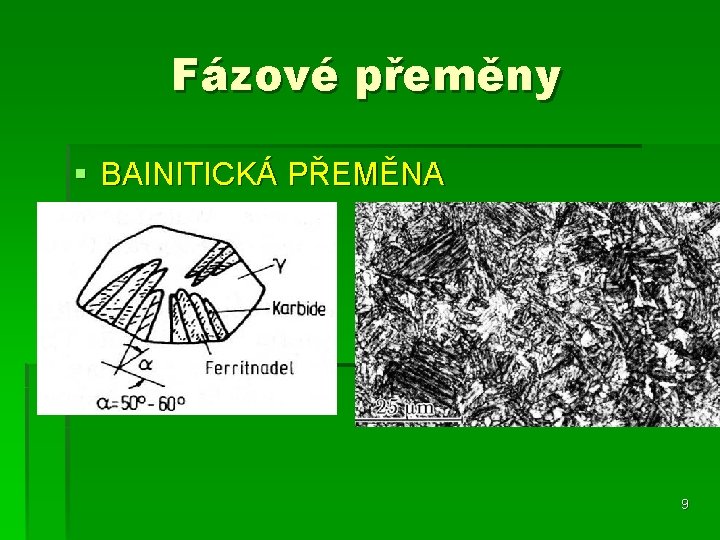 Fázové přeměny § BAINITICKÁ PŘEMĚNA 9 Fázové přeměny § BAINITICKÁ PŘEMĚNA 9