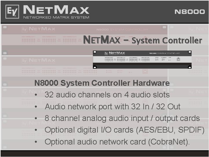 NETMAX – System Controller N 8000 System Controller Hardware • 32 audio channels on