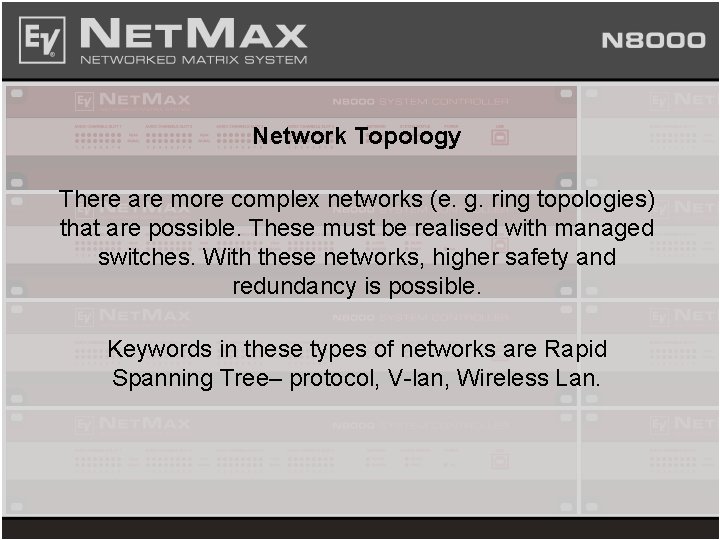 Network Topology There are more complex networks (e. g. ring topologies) that are possible.