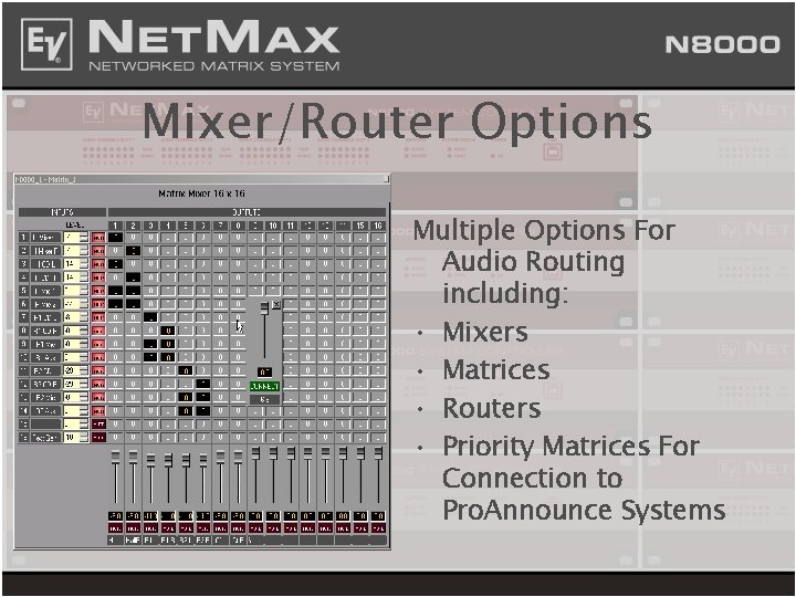 Mixer/Router Options Multiple Options For Audio Routing including: • Mixers • Matrices • Routers