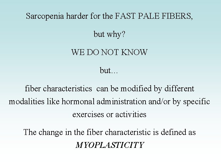 Sarcopenia harder for the FAST PALE FIBERS, but why? WE DO NOT KNOW but…