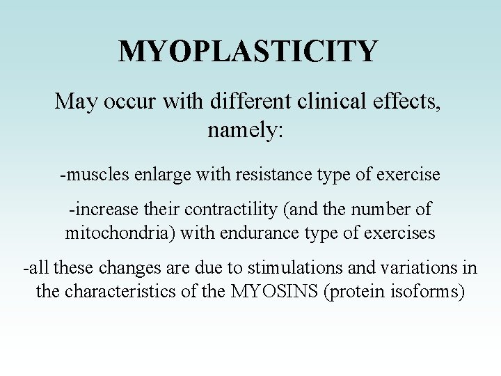 MYOPLASTICITY May occur with different clinical effects, namely: -muscles enlarge with resistance type of