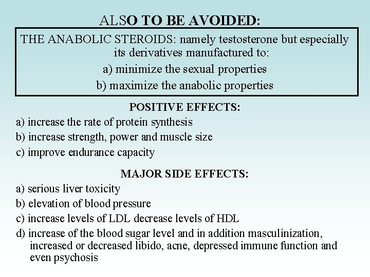 ALSO TO BE AVOIDED: THE ANABOLIC STEROIDS: namely testosterone but especially its derivatives manufactured