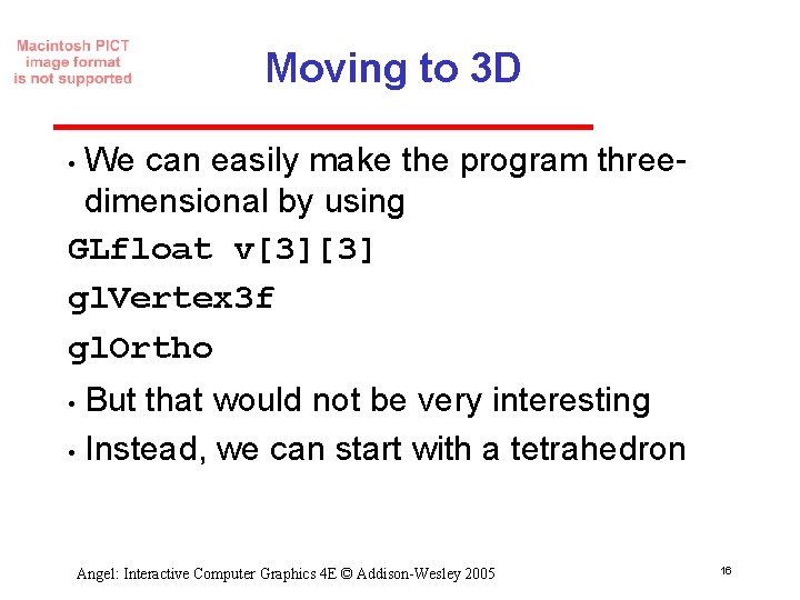 Moving to 3 D We can easily make the program three dimensional by using