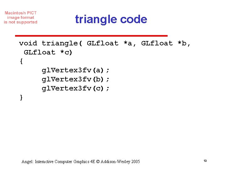 triangle code void triangle( GLfloat *a, GLfloat *b, GLfloat *c) { gl. Vertex 3