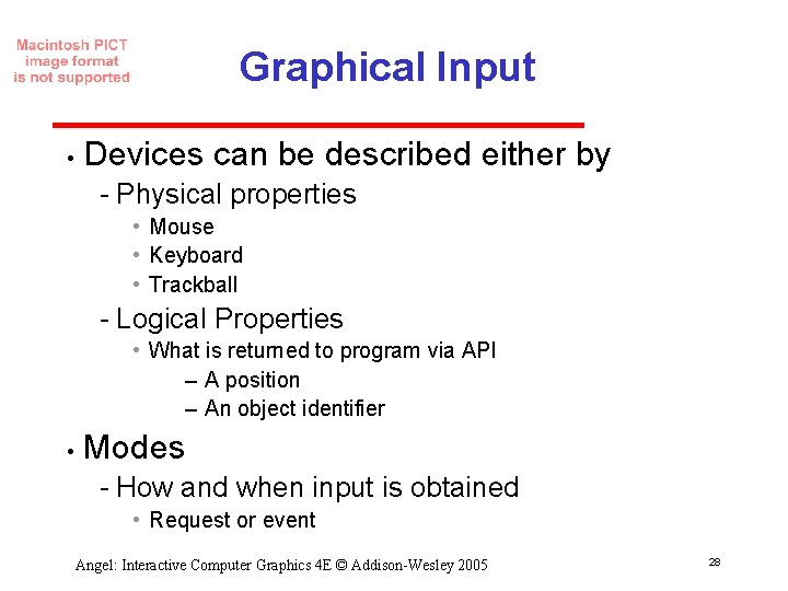 Graphical Input • Devices can be described either by Physical properties • Mouse •