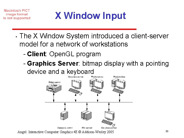 X Window Input • The X Window System introduced a client server model for