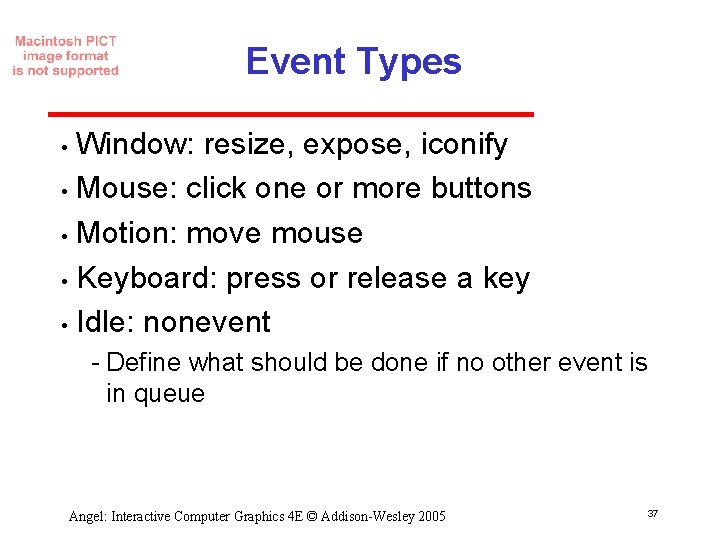 Event Types Window: resize, expose, iconify • Mouse: click one or more buttons •