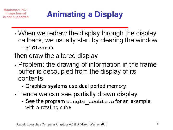 Animating a Display • When we redraw the display through the display callback, we