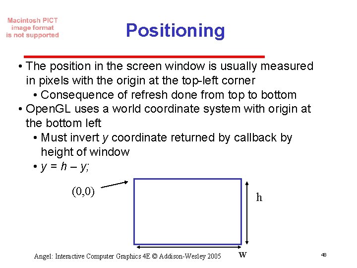 Positioning • The position in the screen window is usually measured in pixels with