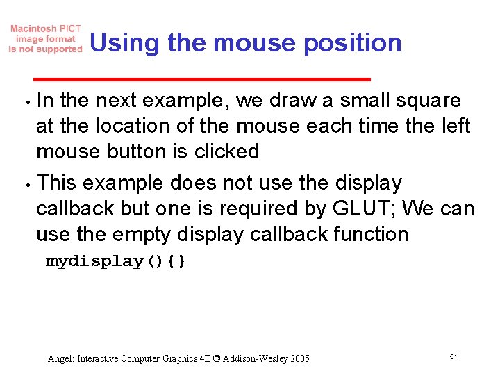 Using the mouse position In the next example, we draw a small square at