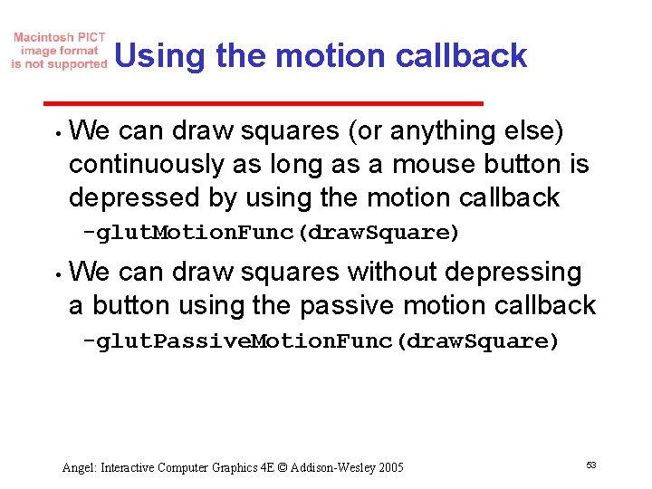 Using the motion callback • We can draw squares (or anything else) continuously as