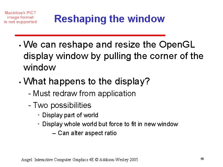 Reshaping the window We can reshape and resize the Open. GL display window by