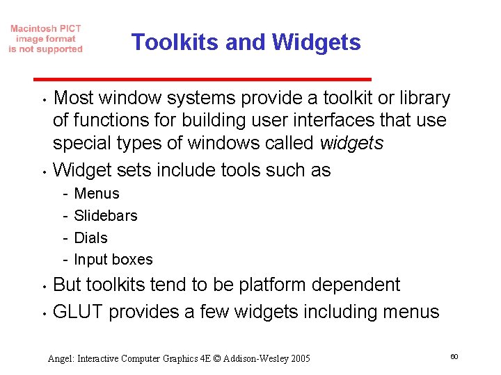 Toolkits and Widgets • • Most window systems provide a toolkit or library of