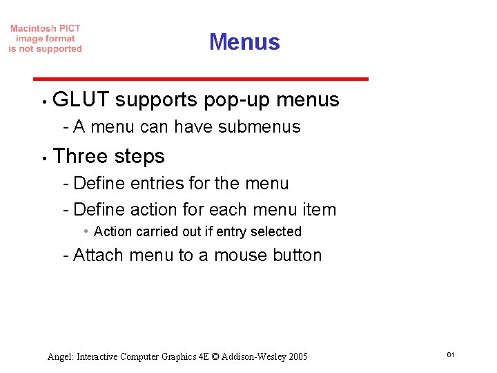 Menus • GLUT supports pop up menus A menu can have submenus • Three