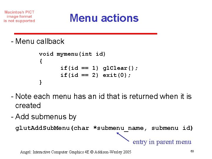 Menu actions Menu callback void mymenu(int id) { if(id == 1) gl. Clear(); if(id