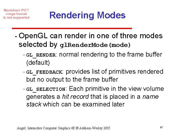 Rendering Modes • Open. GL can render in one of three modes selected by