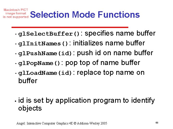 Selection Mode Functions • gl. Select. Buffer(): specifies name buffer • gl. Init. Names():