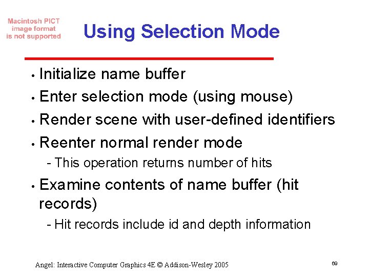Using Selection Mode Initialize name buffer • Enter selection mode (using mouse) • Render Using Selection Mode Initialize name buffer • Enter selection mode (using mouse) • Render