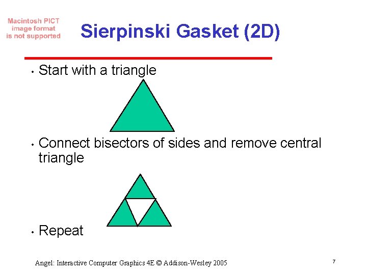 Sierpinski Gasket (2 D) • • • Start with a triangle Connect bisectors of