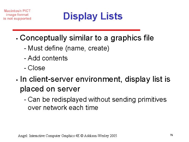 Display Lists • Conceptually similar to a graphics file Must define (name, create) Add