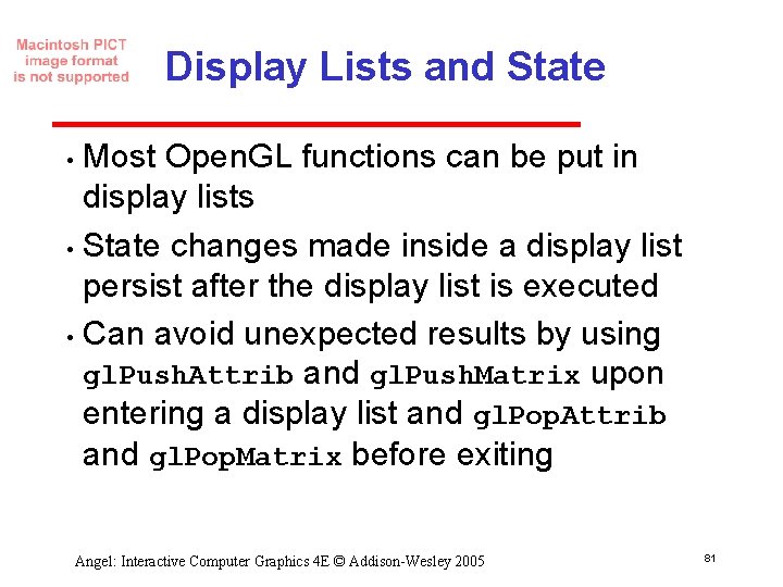 Display Lists and State Most Open. GL functions can be put in display lists