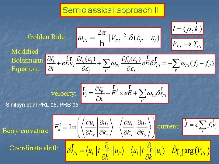 Semiclassical approach II Golden Rule: Modified Boltzmann Equation: velocity: Sinitsyn et al PRL 06,