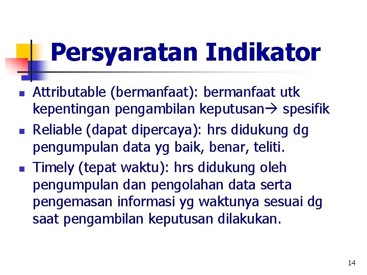 Persyaratan Indikator n n n Attributable (bermanfaat): bermanfaat utk kepentingan pengambilan keputusan spesifik Reliable