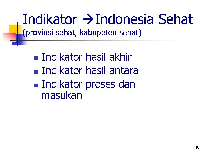 Indikator Indonesia Sehat (provinsi sehat, kabupeten sehat) Indikator hasil akhir n Indikator hasil antara