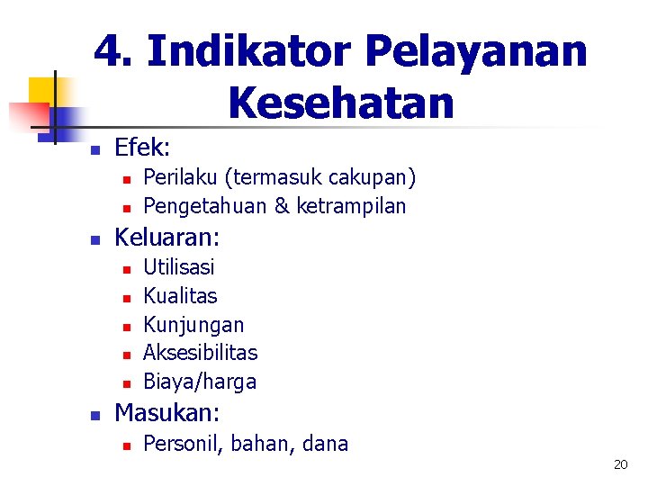 4. Indikator Pelayanan Kesehatan n Efek: n n n Keluaran: n n n Perilaku