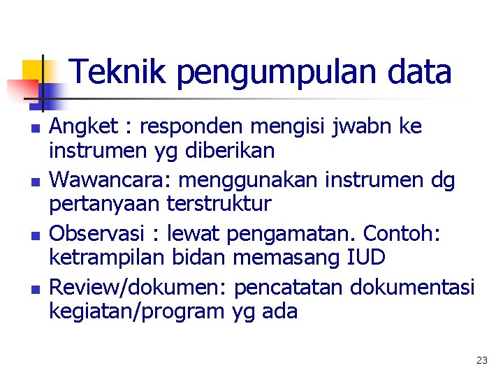 Teknik pengumpulan data n n Angket : responden mengisi jwabn ke instrumen yg diberikan