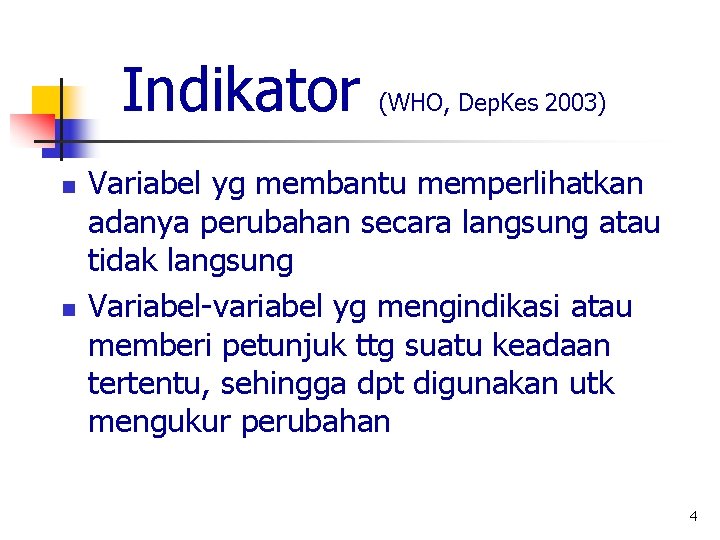 Indikator n n (WHO, Dep. Kes 2003) Variabel yg membantu memperlihatkan adanya perubahan secara