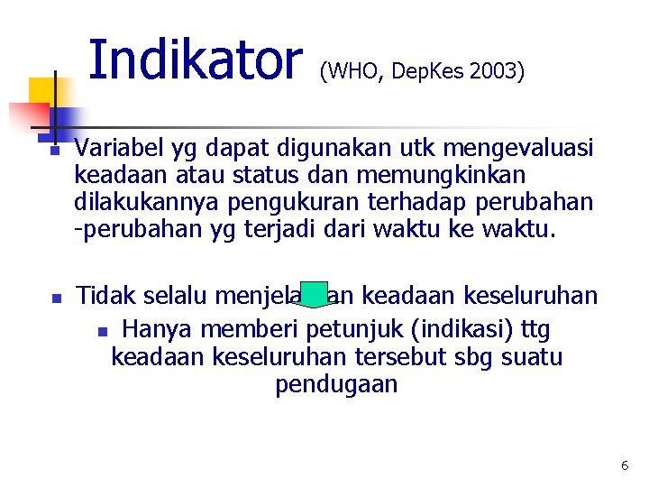 Indikator n n (WHO, Dep. Kes 2003) Variabel yg dapat digunakan utk mengevaluasi keadaan