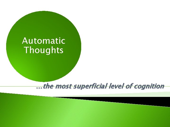 Automatic Thoughts …the most superficial level of cognition 