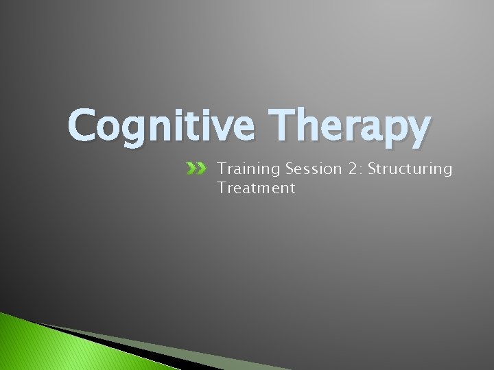 Cognitive Therapy Training Session 2: Structuring Treatment 