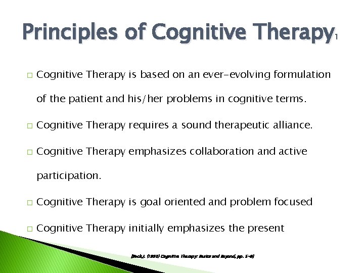 Principles of Cognitive Therapy 1 � Cognitive Therapy is based on an ever-evolving formulation