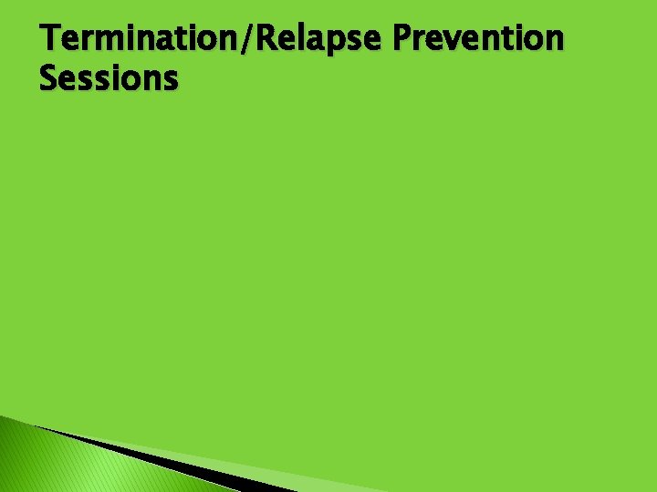 Termination/Relapse Prevention Sessions 