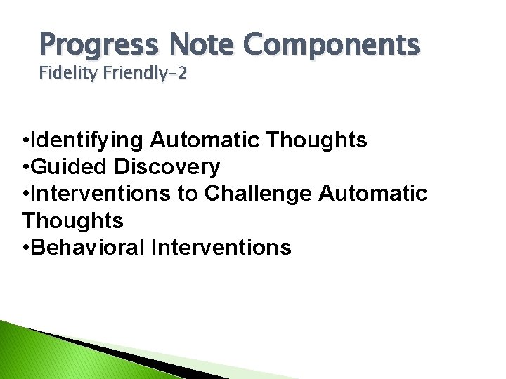 Progress Note Components Fidelity Friendly-2 • Identifying Automatic Thoughts • Guided Discovery • Interventions