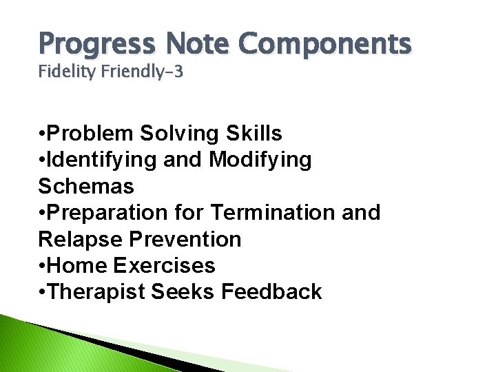 Progress Note Components Fidelity Friendly-3 • Problem Solving Skills • Identifying and Modifying Schemas