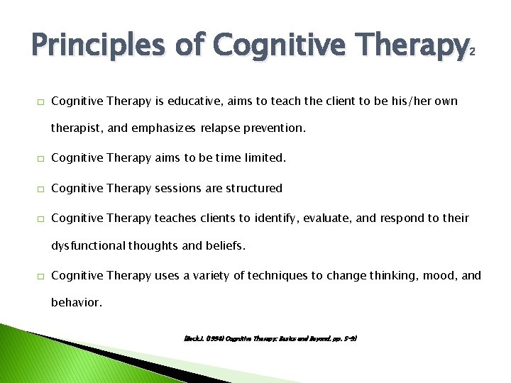 Principles of Cognitive Therapy 2 � Cognitive Therapy is educative, aims to teach the