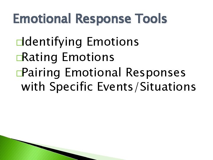 Emotional Response Tools �Identifying Emotions �Rating Emotions �Pairing Emotional Responses with Specific Events/Situations 