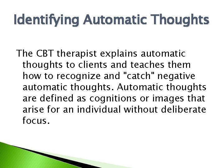 Identifying Automatic Thoughts The CBT therapist explains automatic thoughts to clients and teaches them